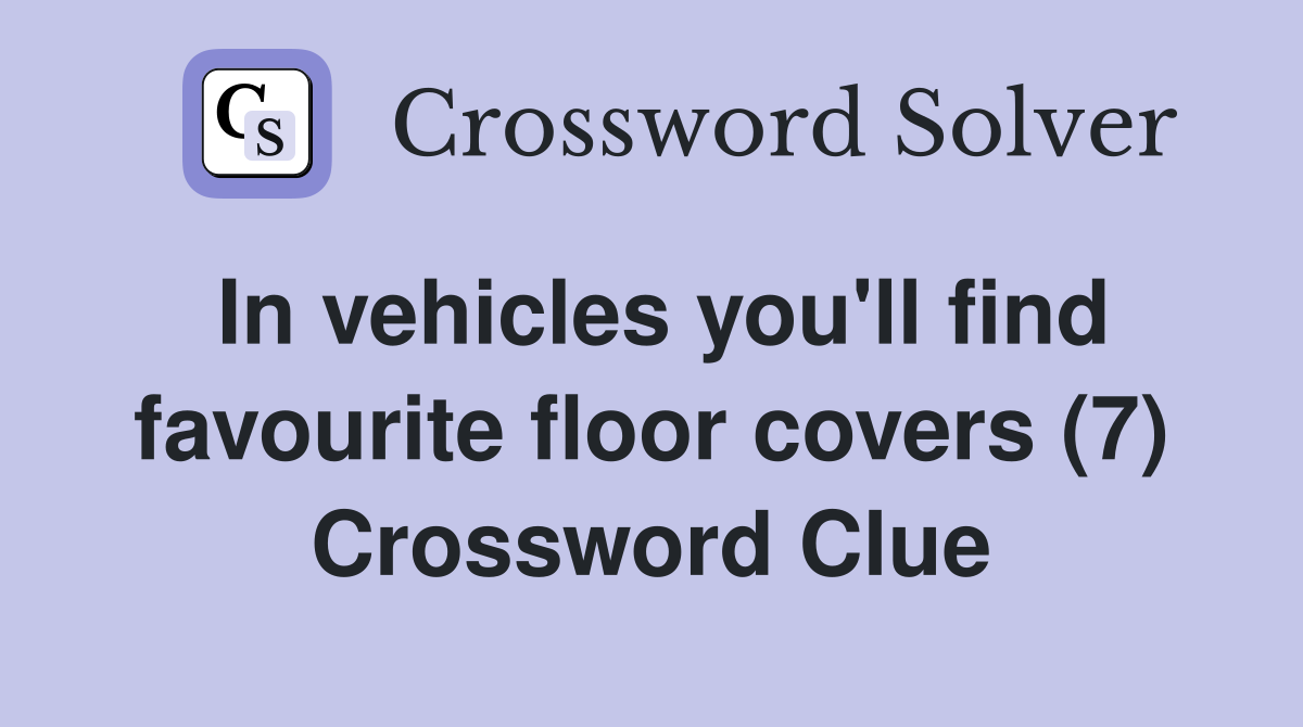In vehicles you'll find favourite floor covers (7) Crossword Clue